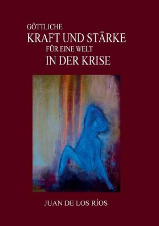 Carte Goettliche Kraft Und Starke Fur Eine Welt in Der Krise Juan De los Rios