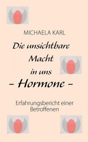 Kniha unsichtbare Macht in uns - Hormone - Michaela Karl