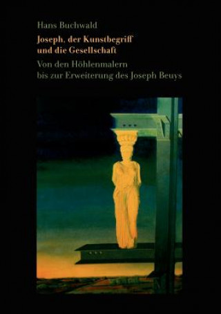 Kniha Joseph, der Kunstbegriff und die Gesellschaft Hans Buchwald