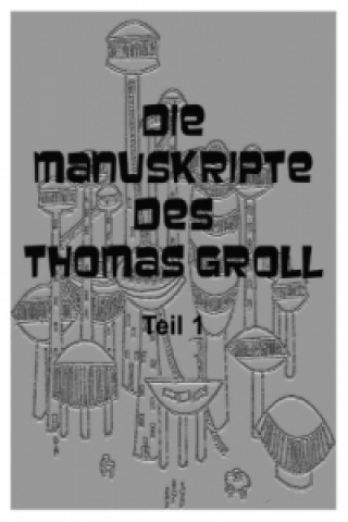 Carte Die Manuskripte des Thomas Groll Teil I Johannes von Lehmann