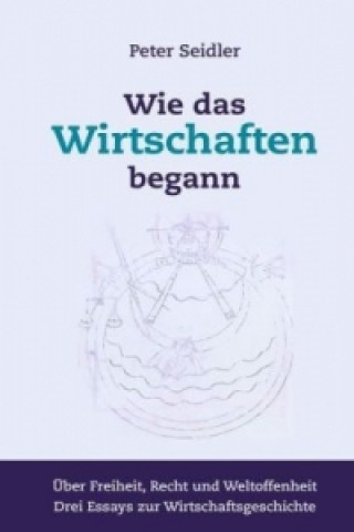 Kniha Wie das Wirtschaften begann Peter Seidler