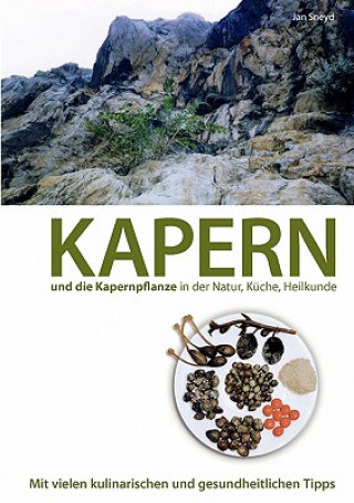 Carte Kapern und die Kapernpflanze in der Natur, Kuche, Heilkunde Jan Sneyd