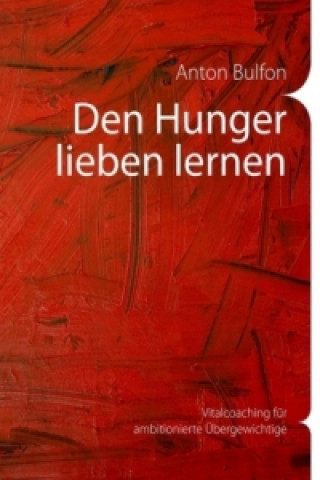 Könyv Den Hunger lieben lernen Anton Bulfon
