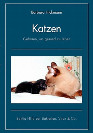 Könyv Katzen - geboren, um gesund zu leben Barbara Hickmann