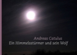 Buch Ein Himmelsstürmer und sein Wolf Andreas Catulus