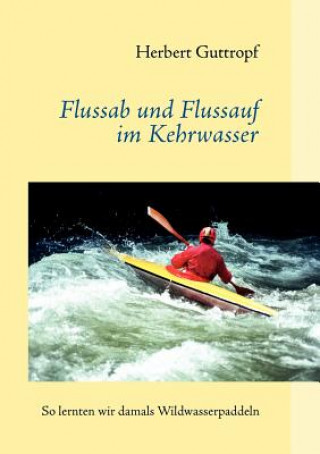 Livre Flussab und Flussauf im Kehrwasser Herbert Guttropf