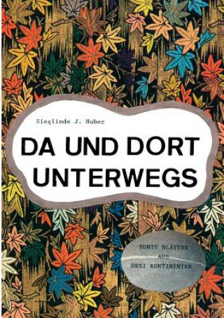 Könyv Da und dort unterwegs Sieglinde J. Huber