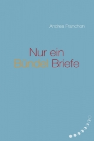 Kniha Nur ein Bündel Briefe Andrea Franchon