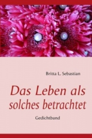 Buch Das Leben als solches betracht Britta L. Sebastian