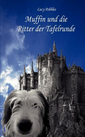 Könyv Muffin und die Ritter der Tafelrunde Lucy Pebbles