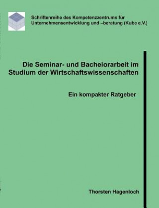 Könyv Seminar- und Bachelorarbeit im Studium der Wirtschaftswissenschaften Thorsten Hagenloch