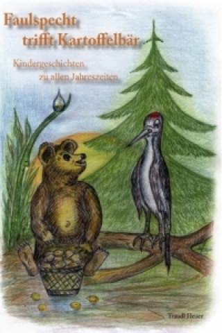 Book Faulspecht trifft Kartoffelbär - Kindergeschichten zu allen Jahreszeiten Waltraud Heuer