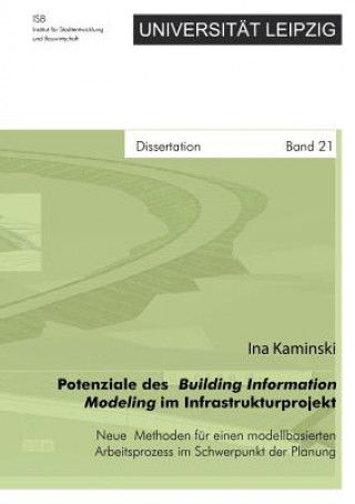 Könyv Potenziale des Building Information Modeling im Infrastrukturprojekt - Neue Methoden fur einen modellbasierten Arbeitsprozess im Schwerpunkt der Planu Ina Kaminski