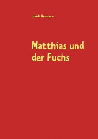 Knjiga Matthias und der Fuchs Ursula Neubauer