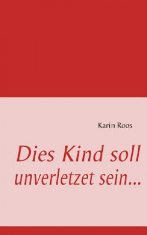 Könyv Dies Kind soll unverletzet sein Karin Roos