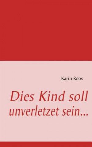 Kniha Dies Kind soll unverletzet sein Karin Roos