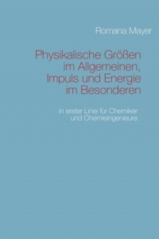 Könyv Physikalische Größen im Allgemeinen, Impuls und Energie im Besonderen Romana Mayer