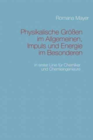 Książka Physikalische Größen im Allgemeinen, Impuls und Energie im Besonderen Romana Mayer