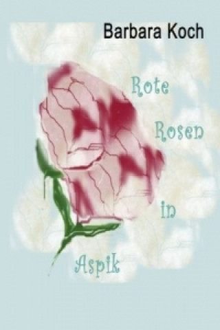Kniha Rote Rosen in Aspik Barbara Koch