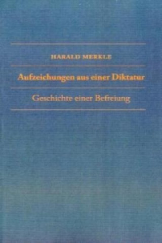 Carte Aufzeichnungen aus einer Diktatur Harald Merkle