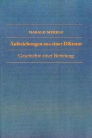 Knjiga Aufzeichnungen aus einer Diktatur Harald Merkle