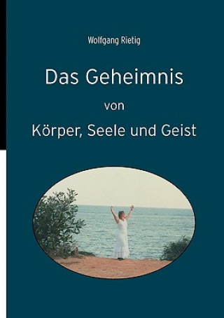 Book Geheimnis von Koerper, Seele und Geist Wolfgang Rietig