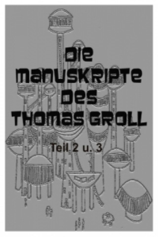 Carte Die Manuskripte des Thomas Groll Teil II und III Johannes von Lehmann