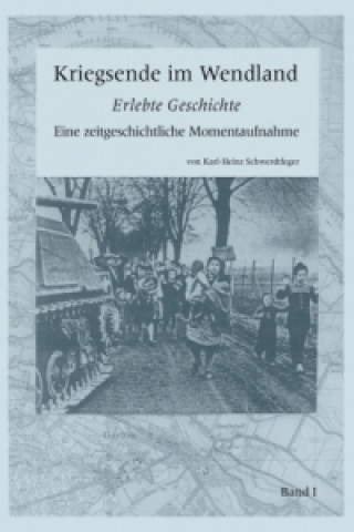 Kniha Kriegsende im Wendland Karl-Heinz Schwerdtfeger
