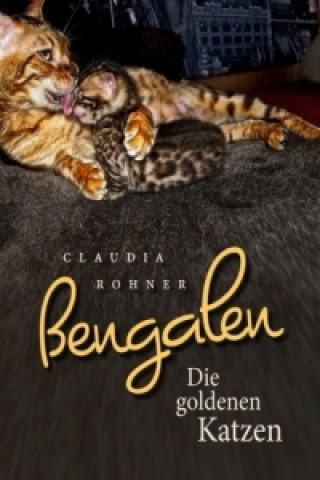 Könyv Bengalen - die goldenen Katzen Claudia Rohner