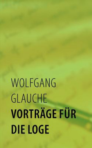 Kniha Vortrage fur die Loge Wolfgang Glauche