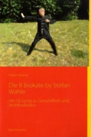 Carte Die 8 Brokate - Qigong by Stefan Wahle Stefan Wahle