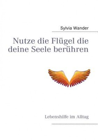 Könyv Nutze die Flugel die deine Seele beruhren Sylvia Wander