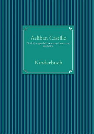 Könyv Drei Kurzgeschichten zum Lesen und ausmalen. Aslihan Castillo