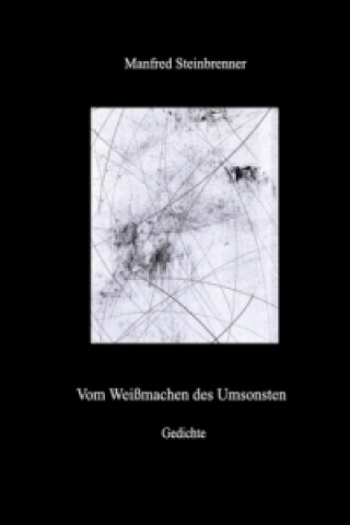 Kniha Vom Weißmachen des Umsonsten Manfred Steinbrenner