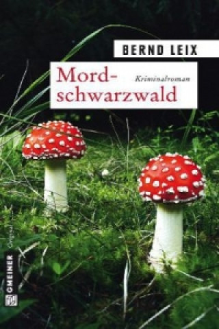 Kniha Mordschwarzwald Bernd Leix