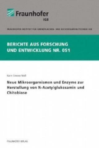 Книга Neue Mikroorgarnismen und Enzyme zur Herstellung von N-Acetylglukosamin und Chitobiose. Karin Simone Moß