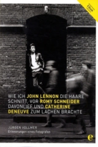 E-book Wie ich John Lennon die Haare schnitt, vor Romy Schneider davonlief und Catherine Deneuve zum Lachen brachte Jürgen Vollmer