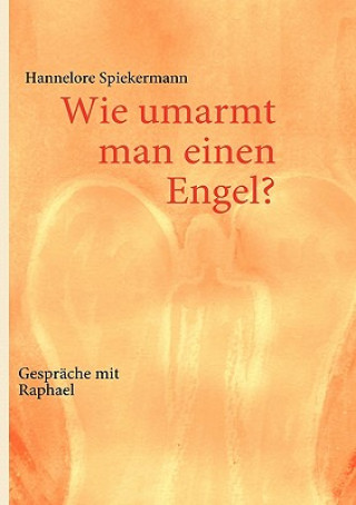 Książka Wie umarmt man einen Engel? Hannelore Spiekermann