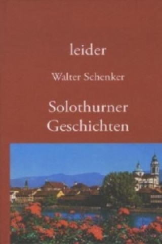 Knjiga leider/Solothurner Geschichten Walter Schenker