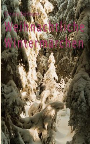 Könyv Weihnachtliche Wintermarchen Christa Bohlmann