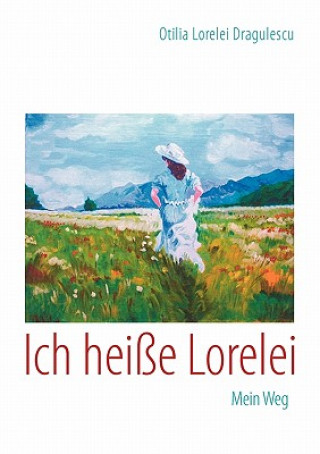 Könyv Ich heisse Lorelei Otilia Lorelei Dragulescu