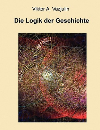 Knjiga Logik der Geschichte Viktor A. Vazjulin
