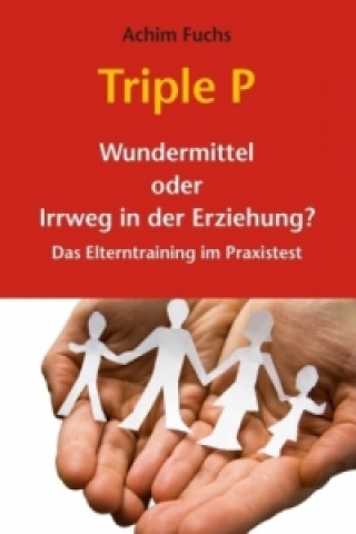 Libro Triple P - Wundermittel oder Irrweg in der Erziehung? Achim Fuchs
