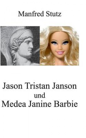 Könyv Jason Tristan Janson und Medea Janine Barbie Manfred Stutz