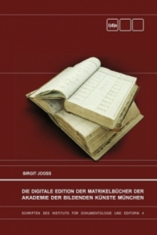 Kniha Die Digitale Edition der Matrikelbücher der Akademie der Bildenden Künste München Birgit Jooss