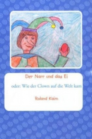 Könyv Der Narr und das Ei Roland Kaim