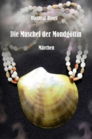 Kniha Die Muschel der Mondgöttin Dietmar Röser