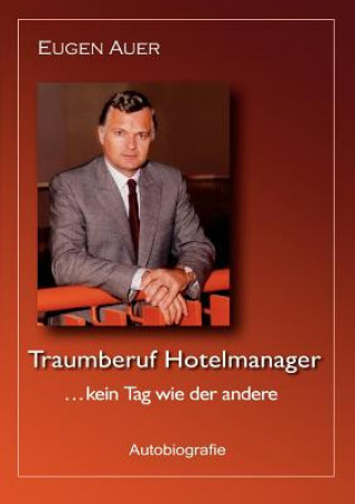 Kniha Traumberuf Hotelmanager .. kein Tag wie der andere Eugen Auer