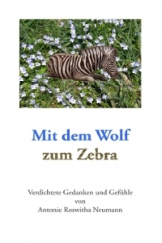 Kniha Mit dem Wolf zum Zebra Antonie Roswitha Neumann