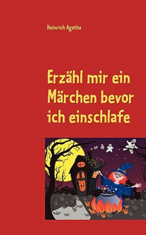 Kniha Erzahl mir ein Marchen bevor ich einschlafe Heinrich Agatha